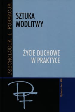 Sztuka modlitwy. Życie duchowe w praktyce - Augustyn Józef