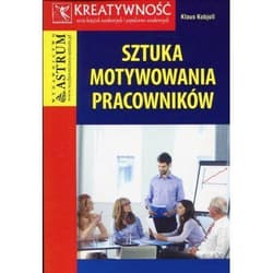 Sztuka motywowania pracowników - Klaus Kobjoll