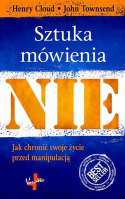 Sztuka Mówienia "NIE" Jak chronić swoje życie przed manipulacją - Henry Cloud, John Townsend