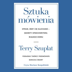 Sztuka mówienia. Spraw, żeby cię słuchano – sekrety speechwritera Białego Domu - audiobook - Terry Szuplat