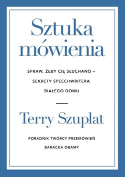 Sztuka mówienia. Spraw, żeby cię słuchano – sekrety speechwritera Białego Domu - ebook - Terry Szuplat