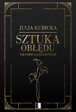 Sztuka obłędu. Tak powstają złoczyńcy. Tom 3 - Julia Kubicka