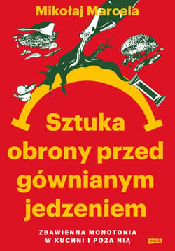 Sztuka obrony przed gównianym jedzeniem. Zbawienna monotonia w kuchni i poza nią - ebook - Mikołaj Marcela