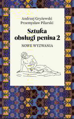 Sztuka obsługi penisa 2. Nowe wyzwania - Pilarski Przemysław, Gryżewski Andrzej