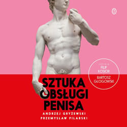 Sztuka obsługi penisa - audiobook - Gryżewski Andrzej, Pilarski Przemysław
