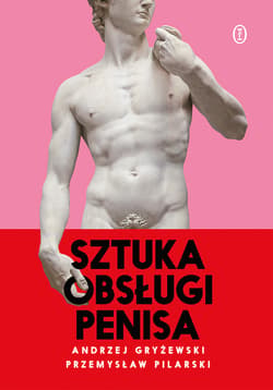 Sztuka obsługi penisa - ebook - Gryżewski Andrzej, Pilarski Przemysław