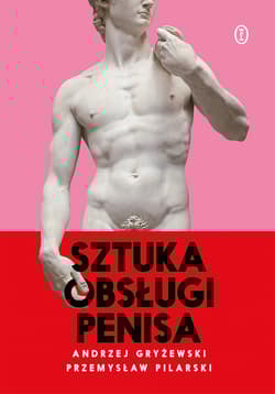 Sztuka obsługi penisa wyd. 2025 - Gryżewski Andrzej, Pilarski Przemysław
