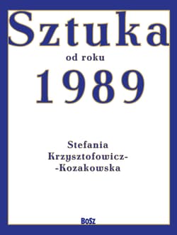 Sztuka od roku 1989 - Krzysztofowicz-Kozakowska Stefania