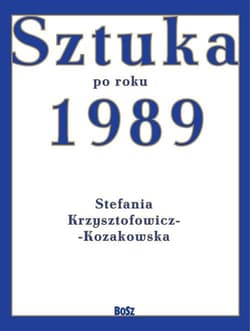 Sztuka od roku 1989 - Krzysztofowicz-Kozakowska Stefania