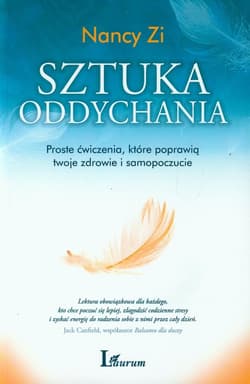 Sztuka oddychania Proste ćwiczenia, które poprawią twoje zdrowie i samopoczucie - Nancy Zi
