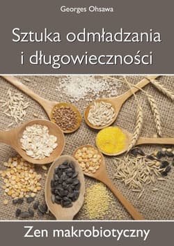 Sztuka odmładzania i długowieczności Zen Makrobiotyczny - Georges Ohsawa