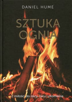 Sztuka ognia Z miłości do iskry, żaru i płomienia