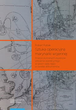 Sztuka operacyjna marynarki wojennej Analiza wybranych aspektów szkolenia operacyjnego w latach 1955–1990 w świetle dokumentów - Robert Rybak
