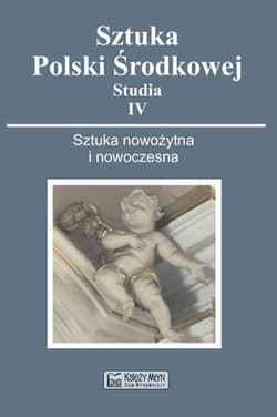 Sztuka Polski Środkowej Studia IV Sztuka nowożytna i nowoczesna - Gryglewski Piotr
