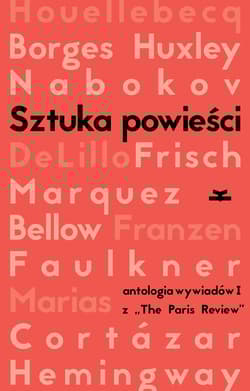 Sztuka powieści Wywiady z pisarzami z The Paris Review