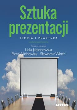 Sztuka prezentacji Teoria i praktyka - Praca zbiorowa