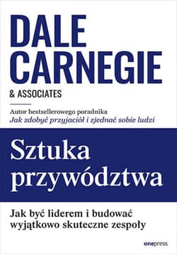 Sztuka przywództwa. Jak być liderem i budować wyjątkowo skuteczne zespoły - ebook - Carnegie Dale  & Associates