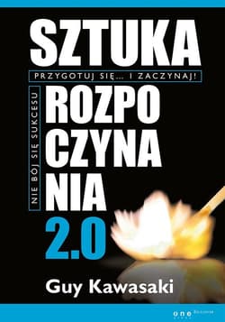 Sztuka rozpoczynania 2.0 - Guy Kawasaki