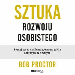 Sztuka rozwoju osobistego. Poznaj zasady najlepszego nauczyciela dobrobytu w Ameryce - audiobook - Bob Proctor