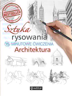 Sztuka rysowania Architektura 15-minutowe ćwiczenia - Opracowanie Zbiorowe