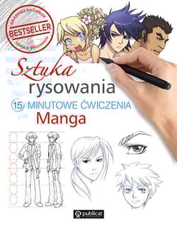 Sztuka rysowania Manga 15-minutowe ćwiczenia - Opracowanie Zbiorowe