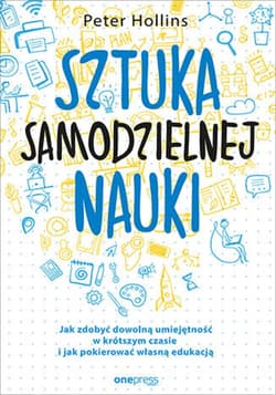 Sztuka samodzielnej nauki. Jak zdobyć dowolną umiejętność w krótszym czasie i jak pokierować własną edukacją - ebook - Peter Hollins