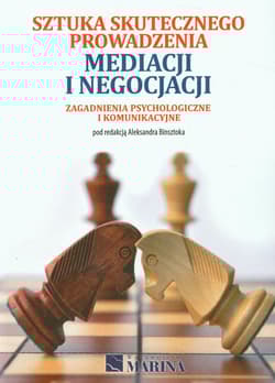 Sztuka skutecznego prowadzenia mediacji i negocjacji Zagadnienia psychologiczne i komunikacyjne - Aleksandra Binsztoka