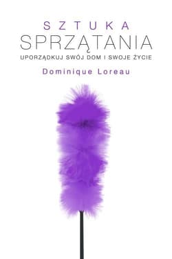 Sztuka sprzątania. Uporządkuj swój dom i swoje życie