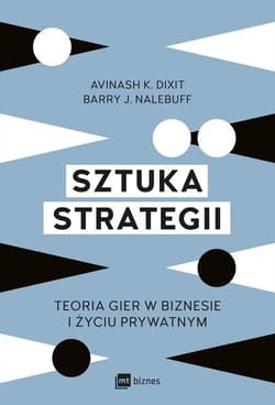 Sztuka strategii Teoria gier w biznesie i życiu prywatnym - Dixit Avinash, Barry Nalebuff