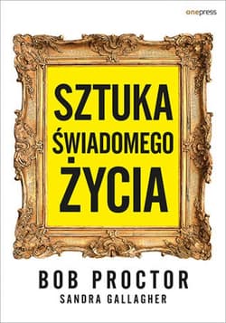 Sztuka świadomego życia - ebook - Bob Proctor, Gallagher Sandra