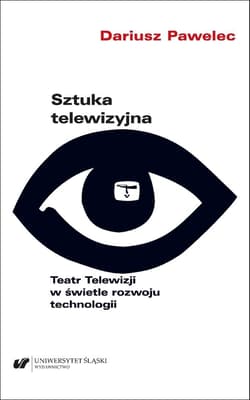 Sztuka telewizyjna. Teatr Telewizji w świetle... - Dariusz Pawelec
