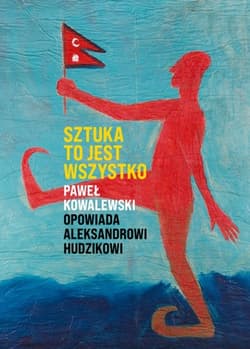 Sztuka to jest wszystko - Aleksander Hudzik, Kowalewski Paweł