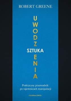 Sztuka uwodzenia Praktyczny przewodnik po tajemnicach manipulacji - Robert Greene, Robert W. Greene