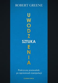 Sztuka uwodzenia Praktyczny przewodnik po tajemnicach manipulacji - Robert Greene, Robert W. Greene