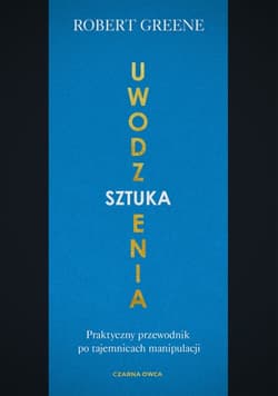 Sztuka uwodzenia. Praktyczny przewodnik po tajemnicach manipulacji - Robert Greene, Robert W. Greene