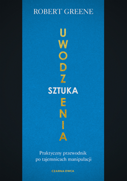 Sztuka uwodzenia. Praktyczny przewodnik po tajemnicach manipulacji - Robert Greene, Robert W. Greene