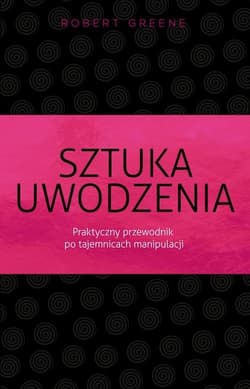 Sztuka uwodzenia Praktyczny przewodnik po tajemnicach manipulacji - Robert Greene, Robert W. Greene