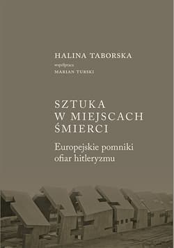 Sztuka w miejscach śmierci Europejskie pomniki ofiar hitleryzmu
