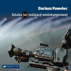 Sztuka (w) realizacji wielokamerowej - Dariusz Pawelec
