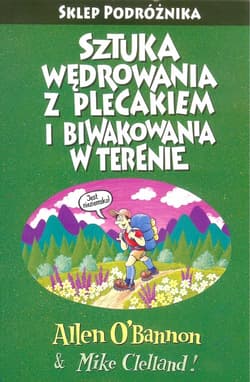 Sztuka wędrowania z plecakiem i biwakowania w terenie Podróżnika - Allen Obannon, Mike Clelland
