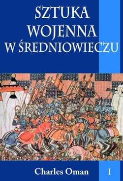 Sztuka wojenna w średniowieczu Tom 1 - Charles Oman