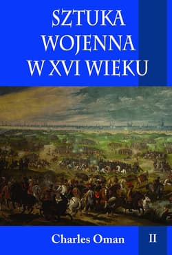 Sztuka wojenna w XVI wieku. Tom 2 - Charles Oman