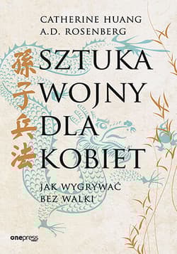 Sztuka wojny dla kobiet. Jak wygrywać bez walki - A.D. Rosenberg, Catherine Huang