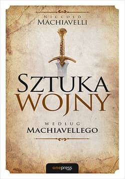 Sztuka wojny według Machiavellego - Machiavelli Niccolo