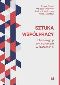 Sztuka współpracy Studium grup artystycznych w czasach PRL - Rojek-Adamek Paulina