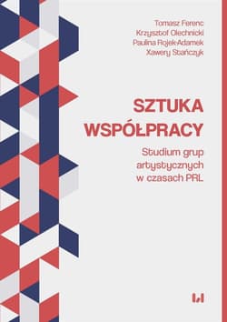 Sztuka współpracy Studium grup artystycznych w czasach PRL - Rojek-Adamek Paulina