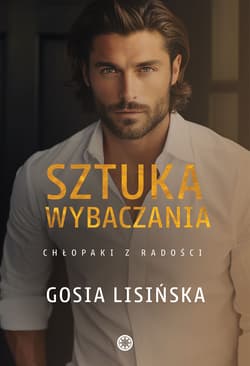 Sztuka wybaczania. Chłopaki z radości. Tom 3 - Gosia Lisińska