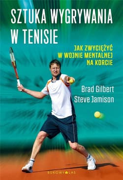 Sztuka wygrywania w tenisie Jak zwyciężyć w wojnie mentalnej na korcie - Gilbert Brad, Jamison Steve