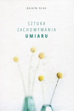 Sztuka zachowania umiaru - Anselm Grün