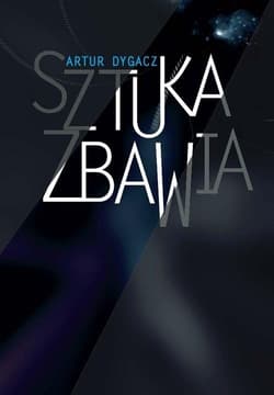 Sztuka zbawia - Artur Dygacz